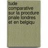 Tude Comparative Sur La Procdure Pnale Londres Et En Belgiqu door Adolphe Prins
