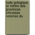 Tude Gologique Et Minire Des Provinces Chinoises Voisines Du