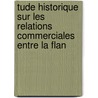 Tude Historique Sur Les Relations Commerciales Entre La Flan door Jules Finot