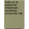 Tude Sur La Septicmie Intestinale; Accidents Conscutifs L'Ab door Gaston Humbert