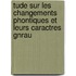 Tude Sur Les Changements Phontiques Et Leurs Caractres Gnrau