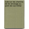 Tude Sur Les Chemins de Fer Envisags Su Point de Vue Militai door Joseph Jules Rovel