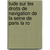 Tude Sur Les Droits de Navigation de La Seine de Paris La Ro door Gustave Guilmoto