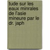 Tude Sur Les Eaux Minrales de L'Asie Mineure Par Le Dr. Japh door Emile Japhet