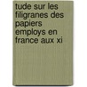 Tude Sur Les Filigranes Des Papiers Employs En France Aux Xi door Ͽ