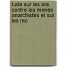 Tude Sur Les Lois Contre Les Menes Anarchistes Et Sur Les Mo door Robert Jousseaume