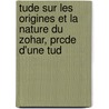 Tude Sur Les Origines Et La Nature Du Zohar, Prcde D'Une Tud door Sylv Karppe