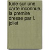 Tude Sur Une Carte Inconnue, La Premire Dresse Par L. Joliet by Louis Joliet