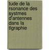 Tude de La Rsonance Des Systmes D'Antennes Dans La Tlgraphie by Camille Tissot