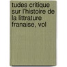 Tudes Critique Sur L'Histoire de La Littrature Franaise, Vol door Ferdinand Brunetiï¿½Re