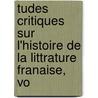 Tudes Critiques Sur L'Histoire de La Littrature Franaise, Vo by Ferdinand Brunetiere