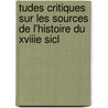 Tudes Critiques Sur Les Sources de L'Histoire Du Xviiie Sicl door Jules Flammermont