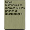 Tudes Historiques Et Morales Sur Les Prisons Du Dpartement d door Amable Regnault