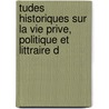 Tudes Historiques Sur La Vie Prive, Politique Et Littraire d door Alexandre Laya