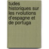 Tudes Historiques Sur Les Rvolutions D'Espagne Et de Portuga by Carl Ludwig Von Haller