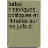 Tudes Historiques, Politiques Et Littraires Sur Les Juifs D' door Jos� Amador Los De R�Os
