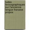 Tudes Lexicographiques Sur L'Ancienne Langue Franaise Propos door Frdric Godefroy