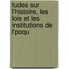Tudes Sur L'Histoire, Les Lois Et Les Institutions de L'Poqu by Jules De Ptigny