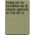 Tudes Sur La Condition de La Classe Agricole Et L'Tat de L'a