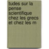 Tudes Sur La Pense Scientifique Chez Les Grecs Et Chez Les M by Gaston Milhaud