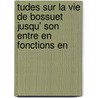 Tudes Sur La Vie de Bossuet Jusqu' Son Entre En Fonctions En door Pierre Amable Floquet