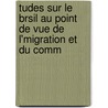 Tudes Sur Le Brsil Au Point de Vue de L'Migration Et Du Comm door Hippolyte Carvallo