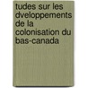 Tudes Sur Les Dveloppements de La Colonisation Du Bas-Canada door Stanislas Drapeau