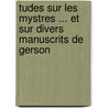 Tudes Sur Les Mystres ... Et Sur Divers Manuscrits de Gerson by Pierre Joseph Leroy