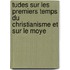 Tudes Sur Les Premiers Temps Du Christianisme Et Sur Le Moye