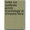 Tudes Sur Quelques Points D'Archologie Et D'Histoire Littrai by Ï¿½Dï¿½Lestand Du Mï¿½Ril