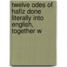 Twelve Odes of Hafiz Done Literally Into English, Together w door [Fi