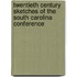 Twentieth Century Sketches of the South Carolina Conference