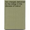 Two Charges Delivered to the Clergy in the Diocese of Calcut by Sir Daniel Wilson