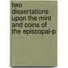 Two Dissertations Upon the Mint and Coins of the Episcopal-P door Mark Noble