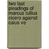 Two Last Pleadings of Marcus Tullius Cicero Against Caius Ve