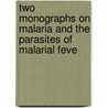 Two Monographs on Malaria and the Parasites of Malarial Feve by Amico Bignami