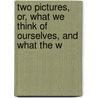 Two Pictures, Or, What We Think of Ourselves, and What the W by Maria Jane McIntosh