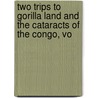 Two Trips to Gorilla Land and the Cataracts of the Congo, Vo door Sir Richard Francis Burton