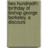 Two-Hundredth Birthday of Bishop George Berkeley, a Discours