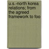U.S.-North Korea Relations; From the Agreed Framework to Foo door United States Congress Pacific