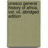 Unesco General History Of Africa, Vol. Vii, Abridged Edition by Unesco