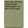 Uber Den Einfluss Hygienischer Massregeln Auf Die Schulmyopi door Arthur Von Hippel