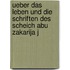 Ueber Das Leben Und Die Schriften Des Scheich Abu Zakarija J