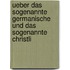 Ueber Das Sogenannte Germanische Und Das Sogenannte Christli