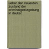 Ueber Den Neuesten Zustand Der Criminalgestzgebung in Deutsc door Carl Joseph Anton Mittermaier