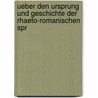 Ueber Den Ursprung Und Geschichte Der Rhaeto-Romanischen Spr by Peter Justus Andeer