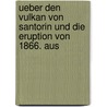Ueber Den Vulkan Von Santorin Und Die Eruption Von 1866. Aus by Karl Albert Ludwig Von Seebach
