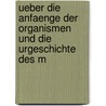 Ueber Die Anfaenge Der Organismen Und Die Urgeschichte Des M by Johann Baptist Baltzer