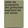 Ueber Die Aussprache Des Gothischen Waehrend Der Zeit Seines by Franz Eduard Dietrich