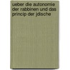 Ueber Die Autonomie Der Rabbinen Und Das Princip Der Jdische by Samuel Holdheim